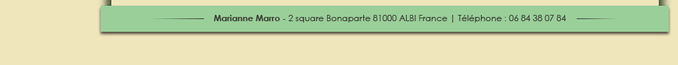 Marianne Marro - 2 square Bonaparte 81000 ALBI France - Téléphone : 06 84 38 07 84